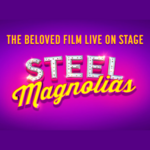Steel Magnolias, UK Tour 2023 Steel Magnolias, UK Tour 2023