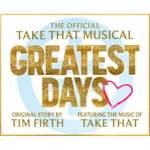Greatest Days - The Official Take That Musical, UK Tour 2023 Greatest Days - The Official Take That Musical, UK Tour 2023