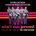Ain't Too Proud - The Life and Times of The Temptations, Prince Edward Theatre Ain't Too Proud - The Life and Times of The Temptations, Prince Edward Theatre