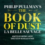 The Book of Dust - La Belle Sauvage, Bridge Theatre The Book of Dust - La Belle Sauvage, Bridge Theatre