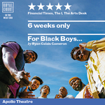 For Black Boys Who Have Considered Suicide When the Hue Gets Too Heavy, Garrick Theatre For Black Boys Who Have Considered Suicide When the Hue Gets Too Heavy, Garrick Theatre