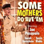 Some Mothers Do Have Em, UK Tour 2022 Some Mothers Do Have Em, UK Tour 2022