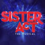 Sister Act: The Musical Sister Act: The Musical