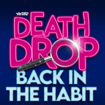 Death Drop: Back in the Habit, Garrick Theatre Death Drop: Back in the Habit, Garrick Theatre