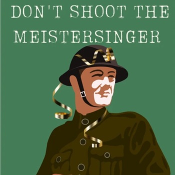 Don't Shoot the Meistersinger Don't Shoot the Meistersinger